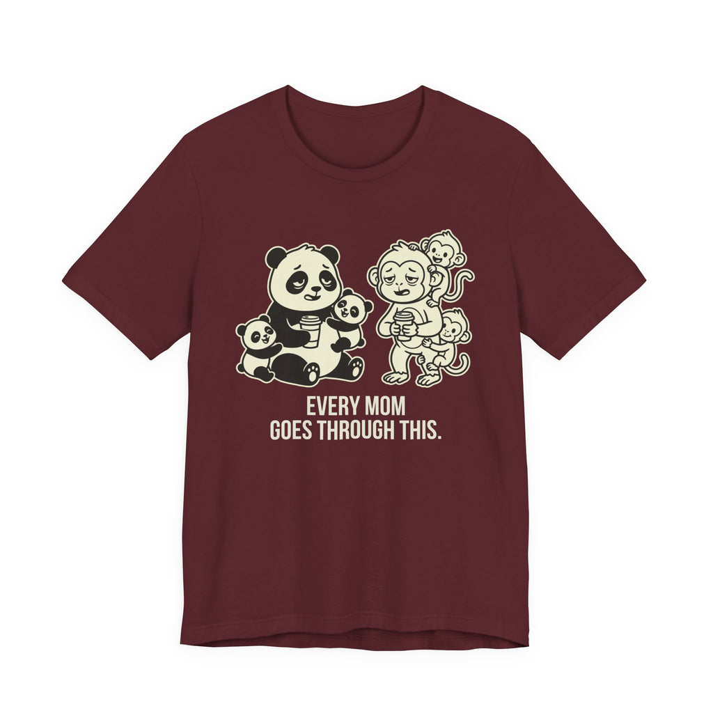 Every Mom Goes Through This -  Funny Mom Gift Sarcastic Tee