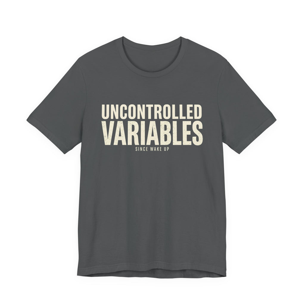 UNCONTROLLED VARIABLES - FUNNY MOM T-SHIRT