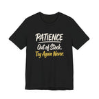 Patience: Out of Stock. Try Again Never. - Sarcastic Motherhood T-Shirt