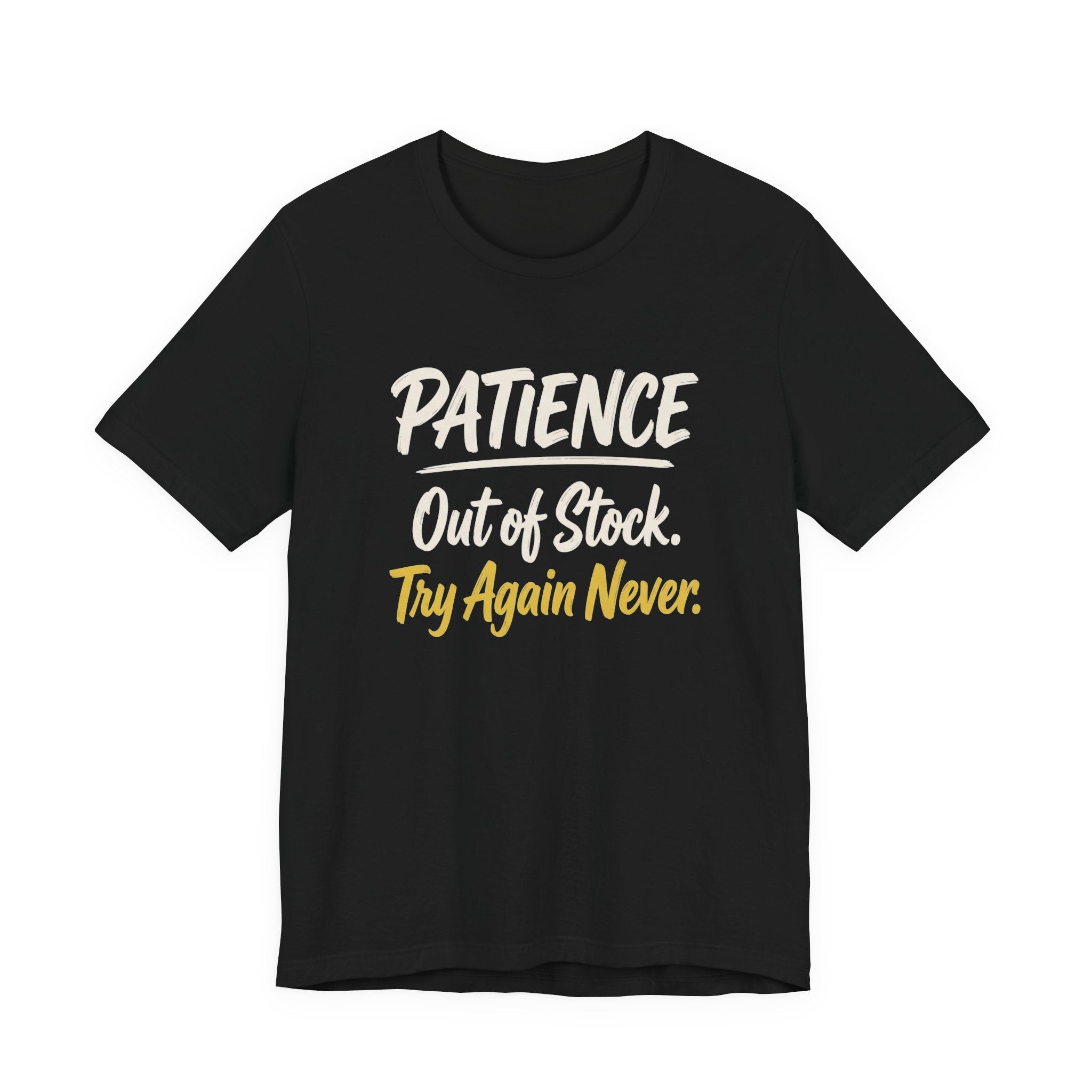 Patience: Out of Stock. Try Again Never. - Sarcastic Motherhood T-Shirt