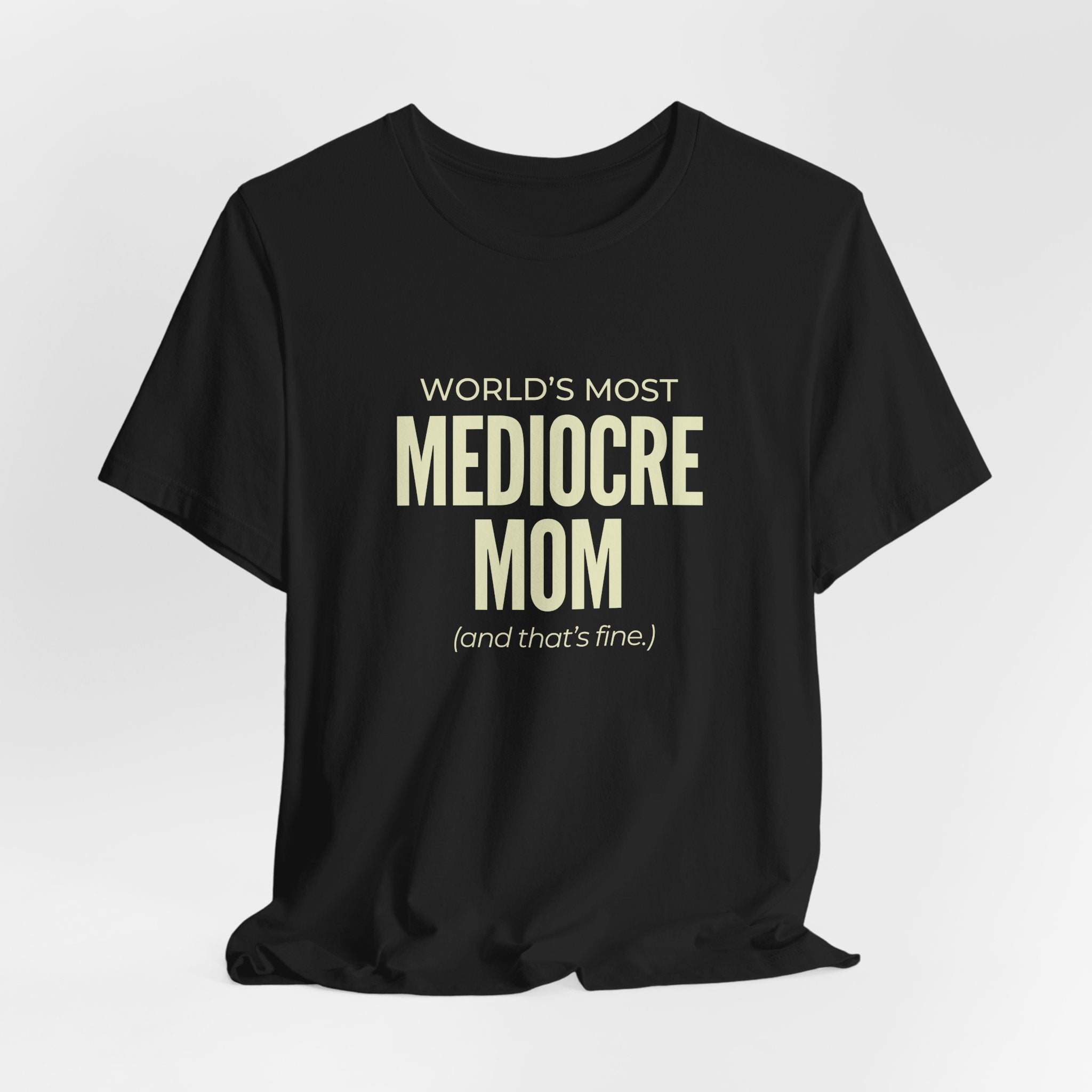 Best Mediocre Mom - Funny Mom Gift Sarcastic Mom Tee