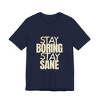 Stay Boring Stay Sane Funny Mom Gift T-Shirt for Tired Moms