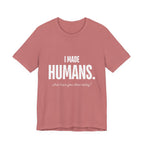 I Made Humans. What Have You Done Today? - Mothers Day T-Shirt - Gift For Mom