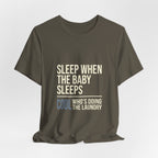 Sleep When Baby Sleeps -  Funny Mom Gift  - Mom T-Shirt