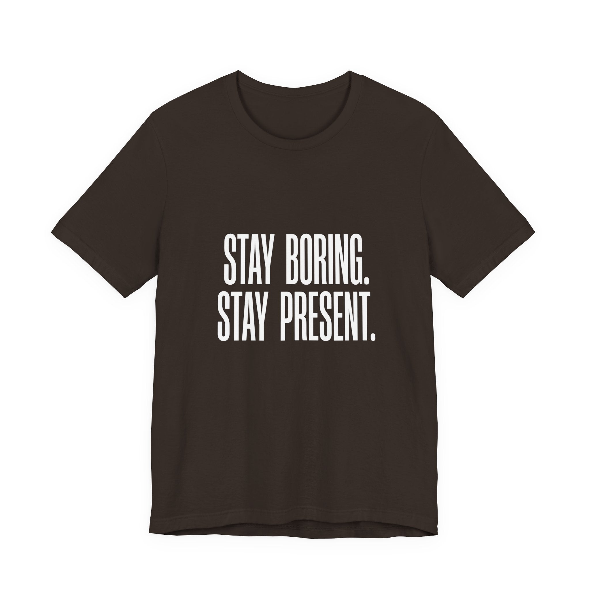 Stay Boring Stay Present Funny Mom Gift Sarcastic Mom Tee