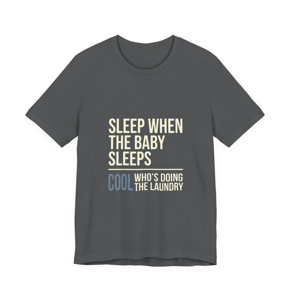 Sleep When Baby Sleeps -  Funny Mom Gift  - Mom T-Shirt