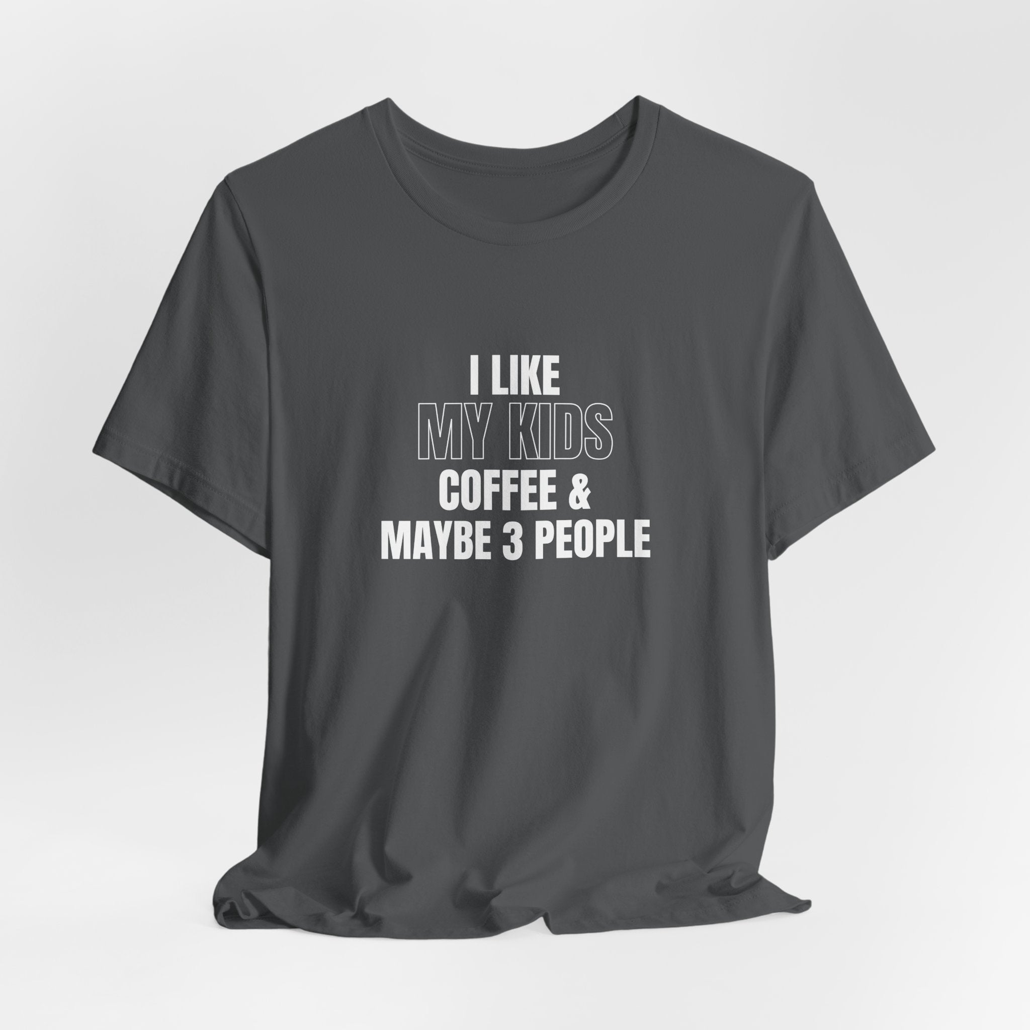 I Like My Kids, Coffee & Maybe 3 People T-Shirt - Funny Mom Tees, Sarcastic Gift For Mom