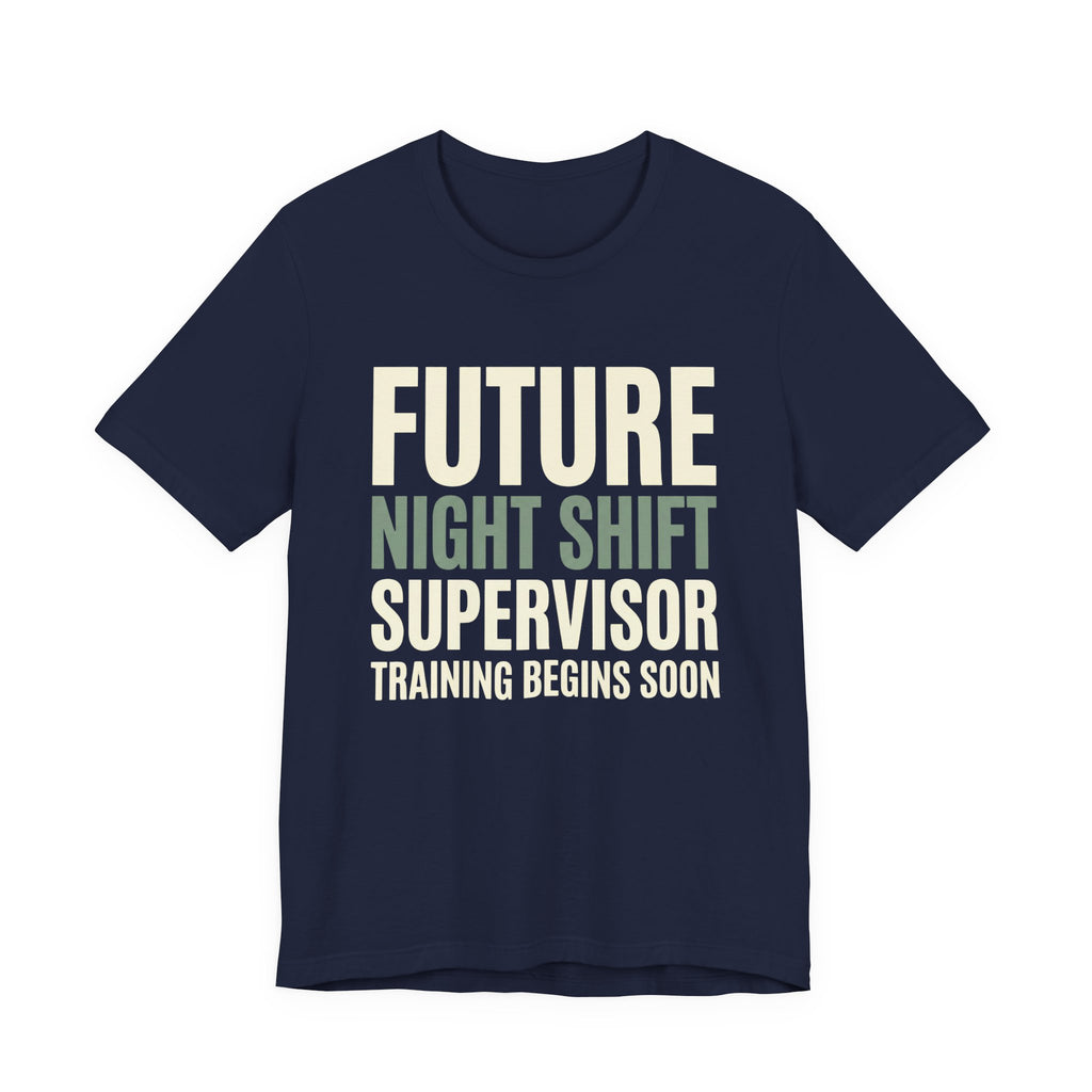 Future Nightshift Supervisor- Funny Sarcastic Mom Tee