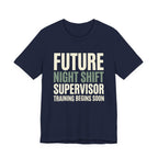 Future Nightshift Supervisor- Funny Sarcastic Mom Tee