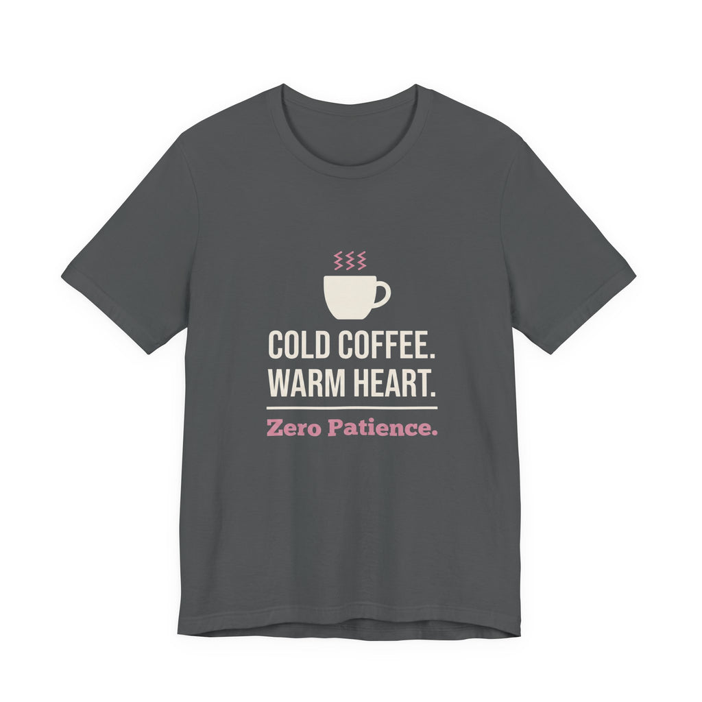 Cold Coffee. Warm Heart. Zero Patience.- Funny Sarcastic Mom T-Shirt