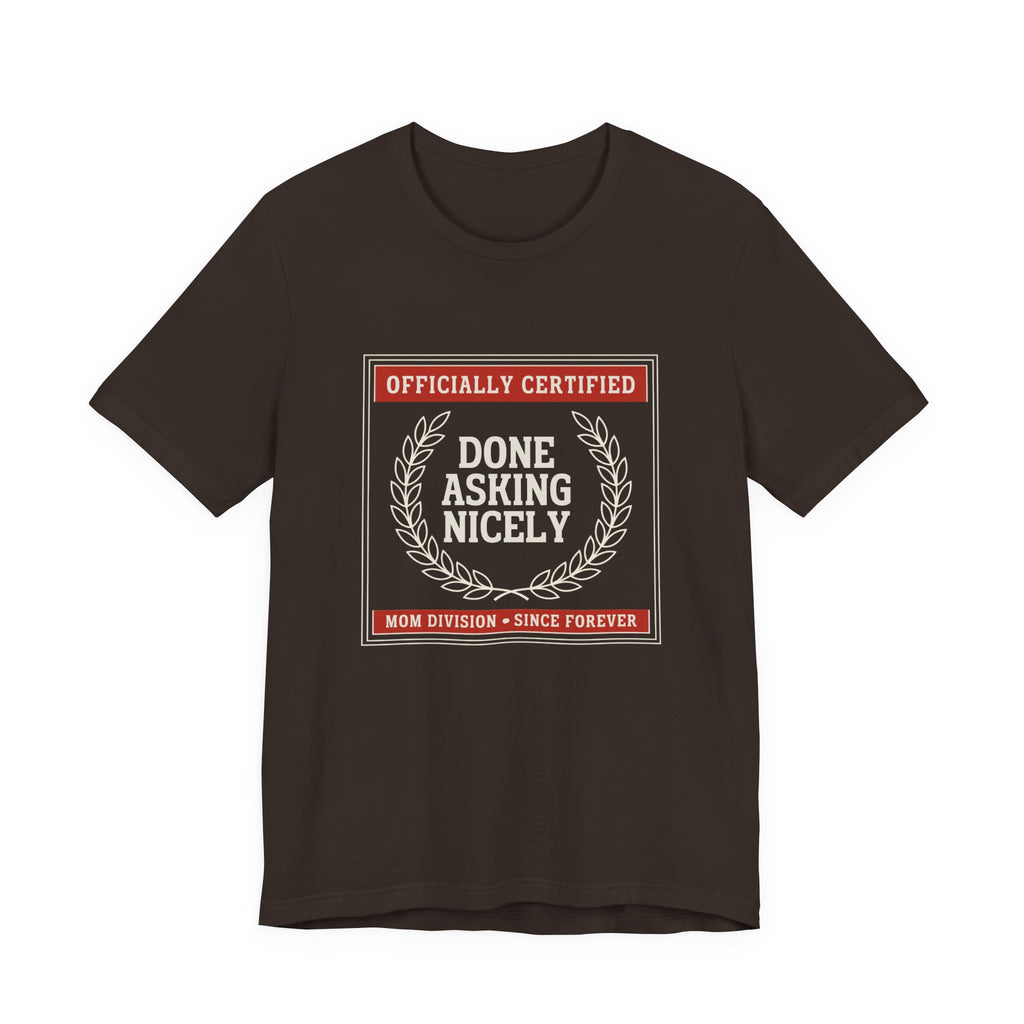 Done Asking Nicely Sarcastic Mom Tee Funny Mom Gift Shirt
