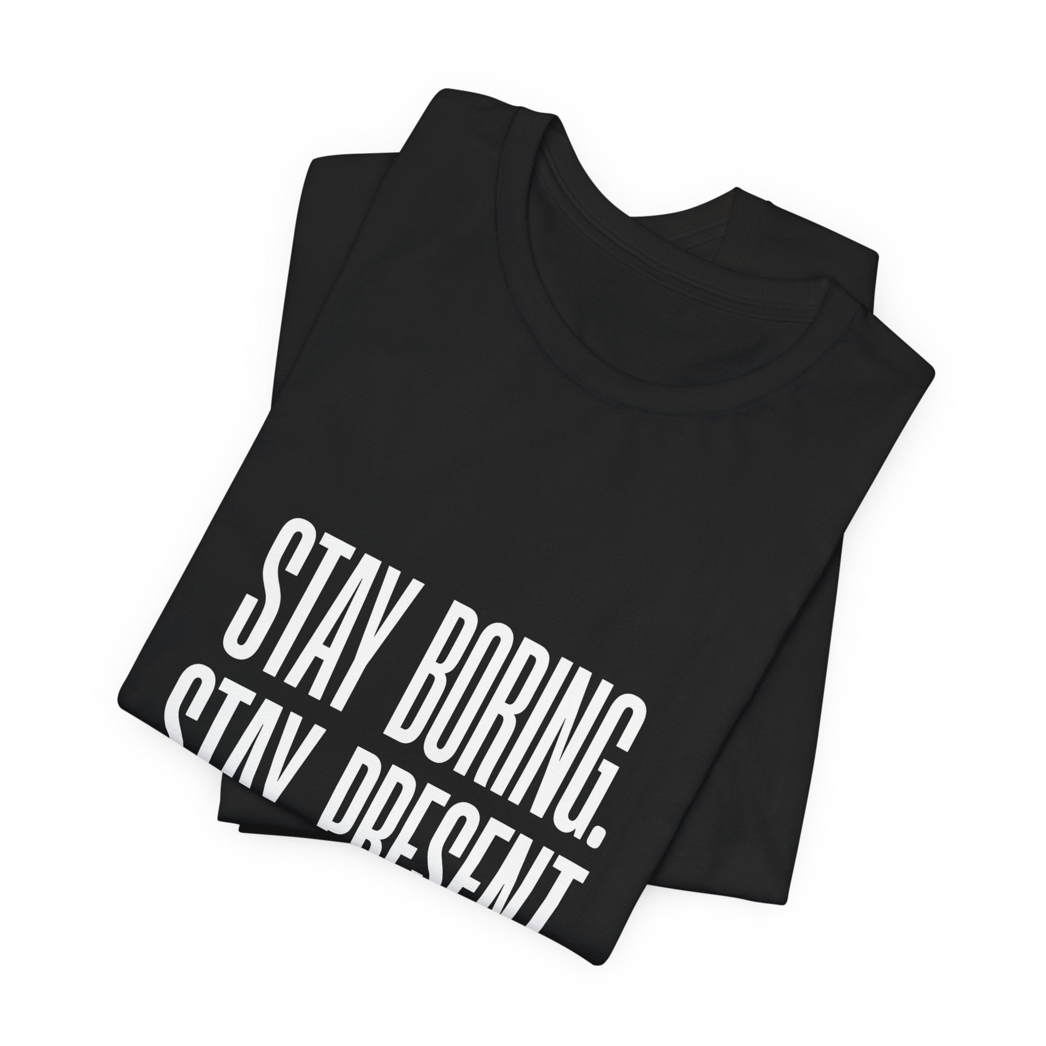 Stay Boring Stay Present Funny Mom Gift Sarcastic Mom Tee