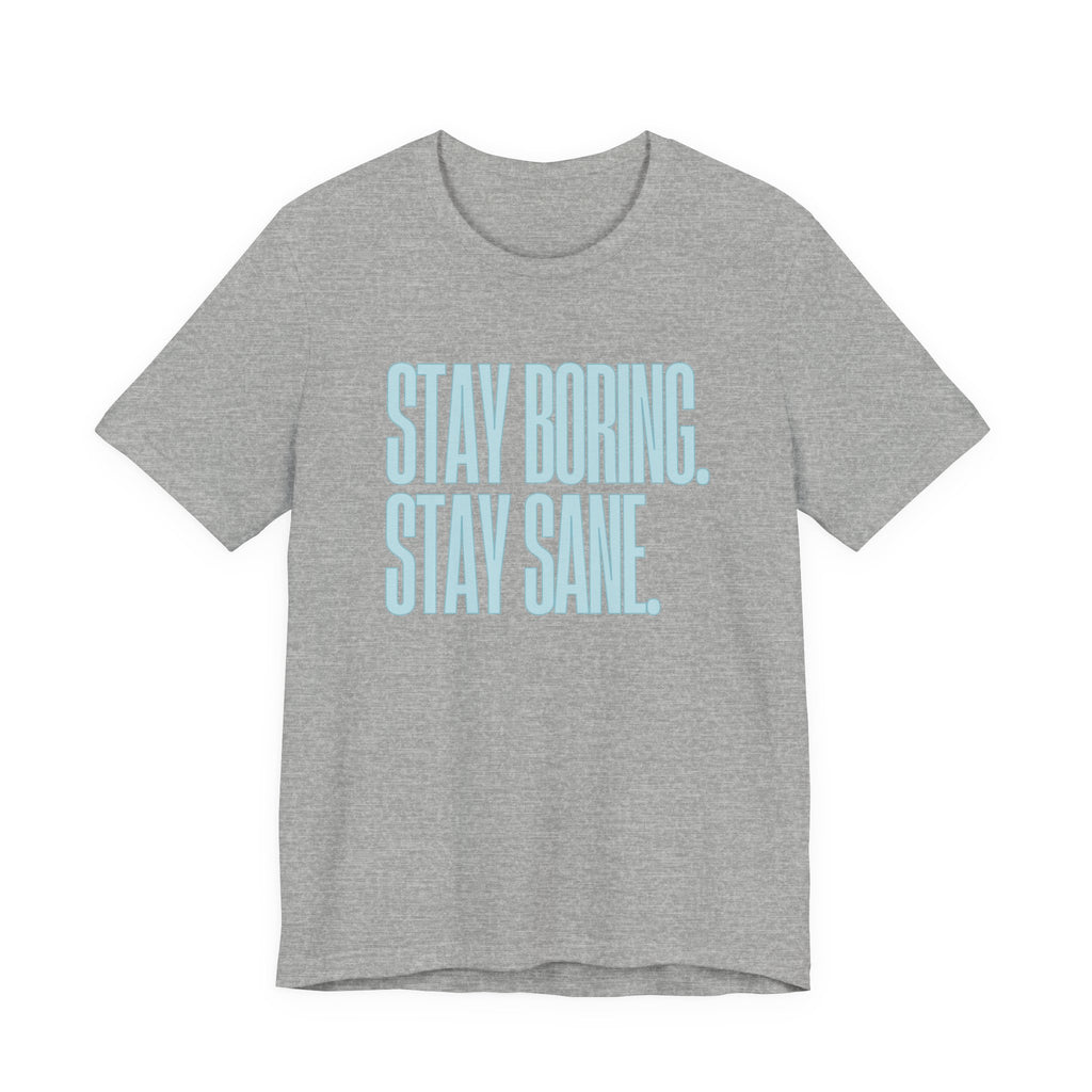 Stay Boring Stay Sane -  Sarcastic Mom Tee, Funny Mom Gift