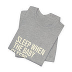 Sleep When Baby Sleeps -  Funny Mom Gift  - Mom T-Shirt