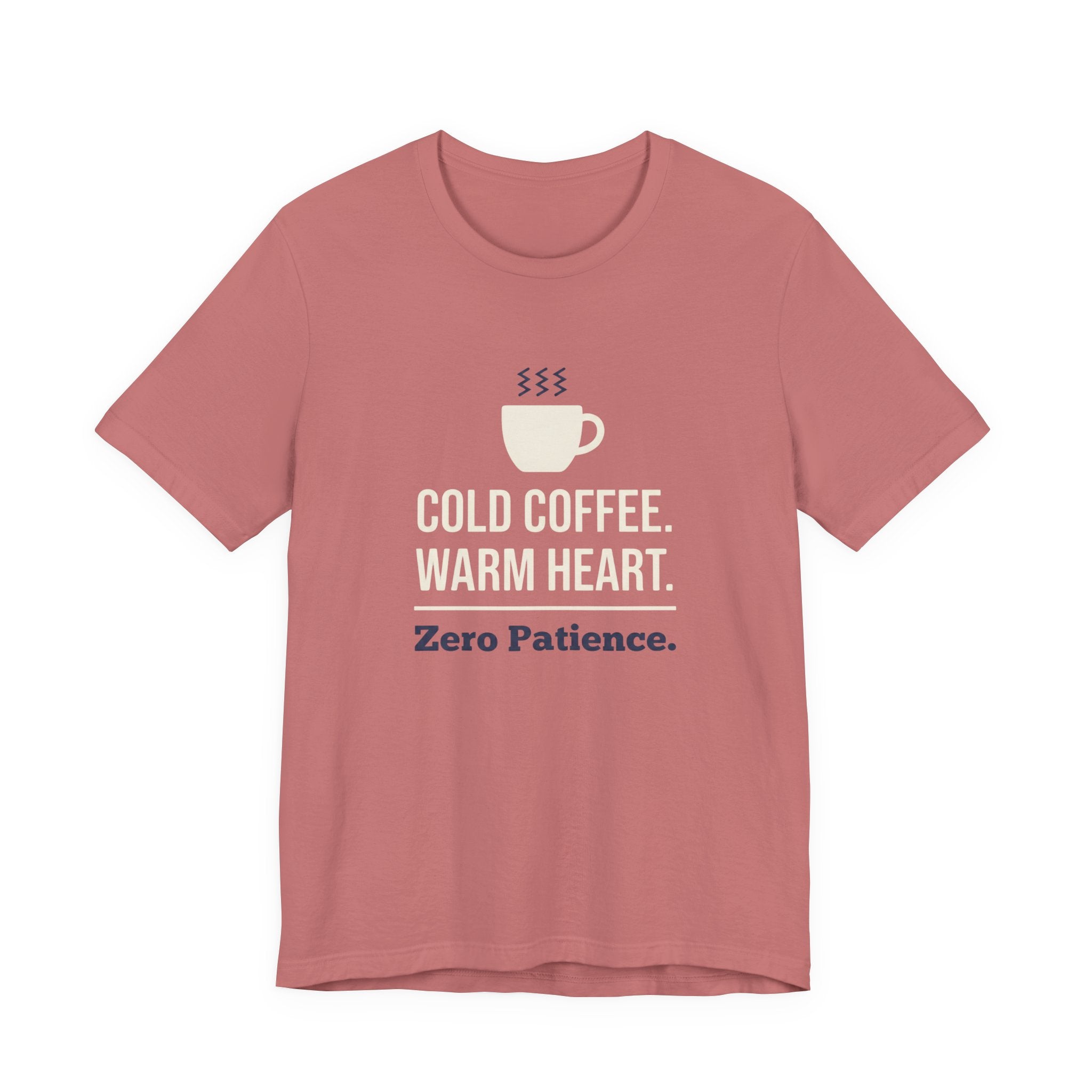 Cold Coffee. Warm Heart. Zero Patience.- Funny Sarcastic Mom T-Shirt