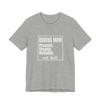Boring Mom - Present Steady Reliable. Not Dull - Funny Mom Gift Tee
