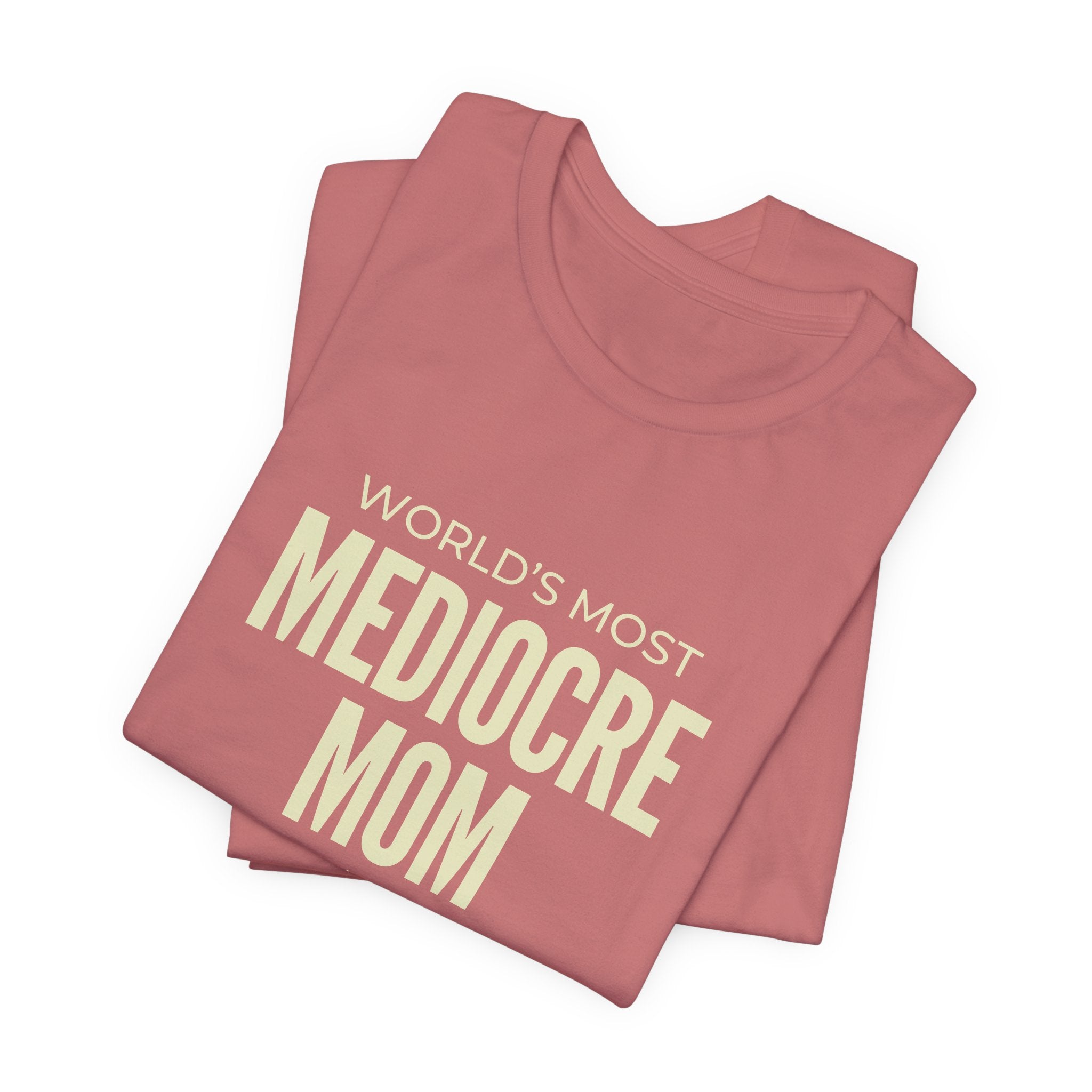 Best Mediocre Mom - Funny Mom Gift Sarcastic Mom Tee