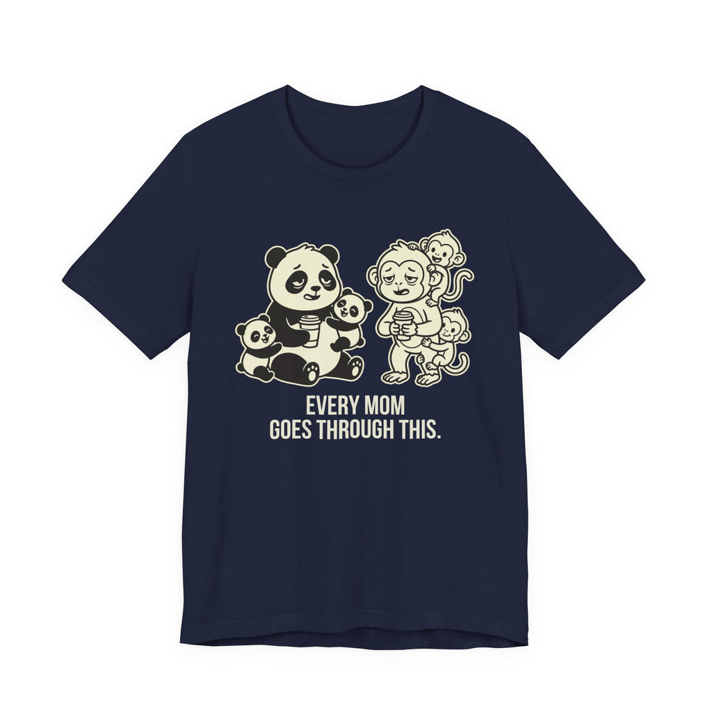 Every Mom Goes Through This -  Funny Mom Gift Sarcastic Tee
