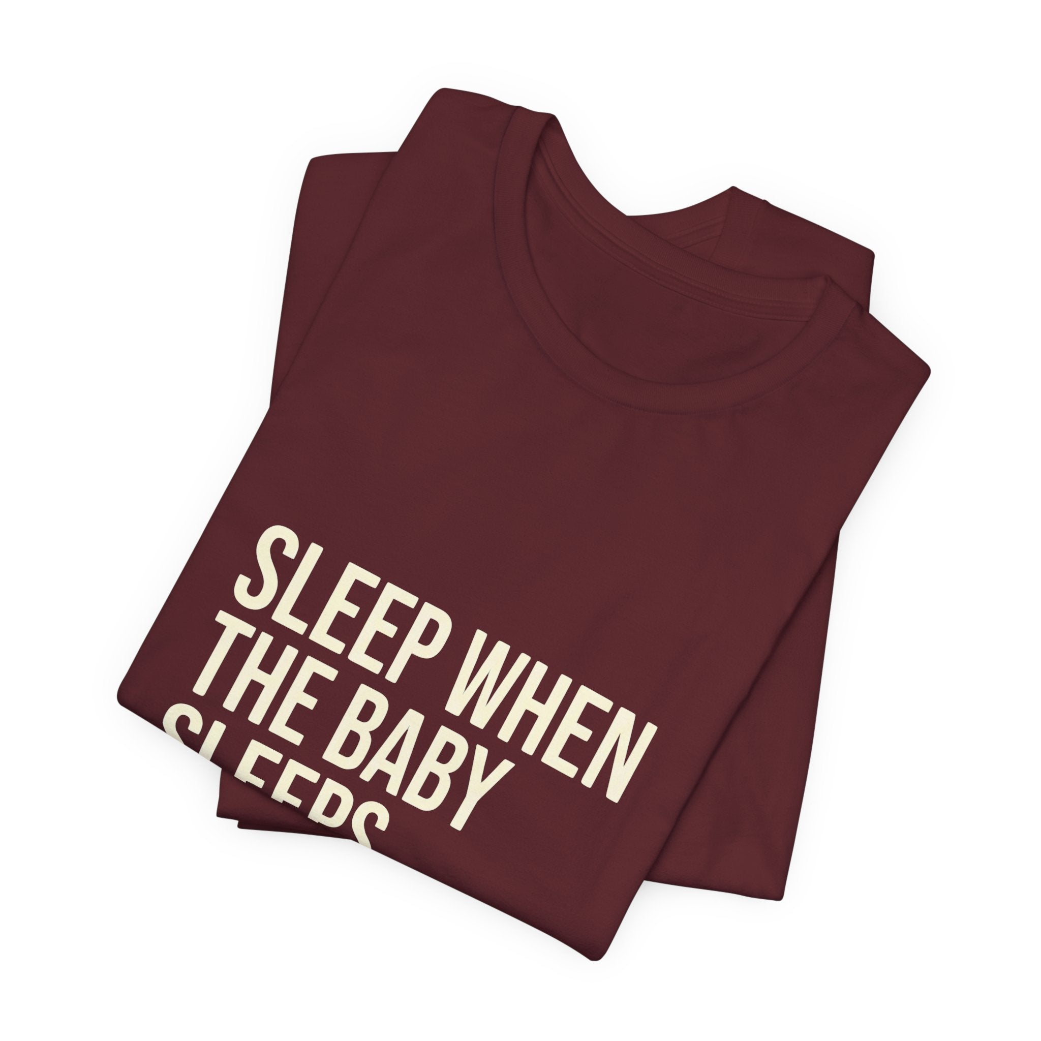 Sleep When Baby Sleeps -  Funny Mom Gift  - Mom T-Shirt