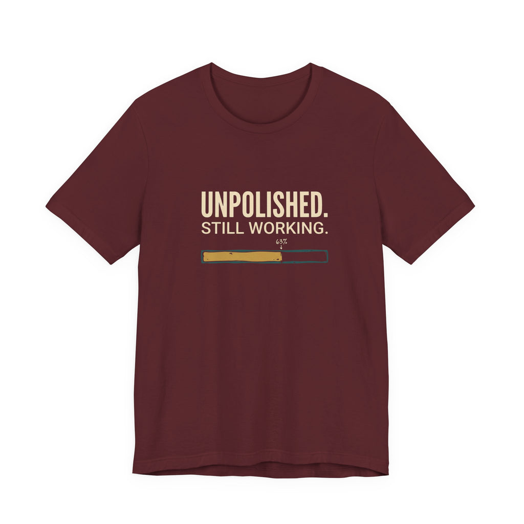Unpolished. Still Working - Sarcastic Motherhood T-Shirt