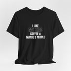 I Like My Kids, Coffee & Maybe 3 People T-Shirt - Funny Mom Tees, Sarcastic Gift For Mom