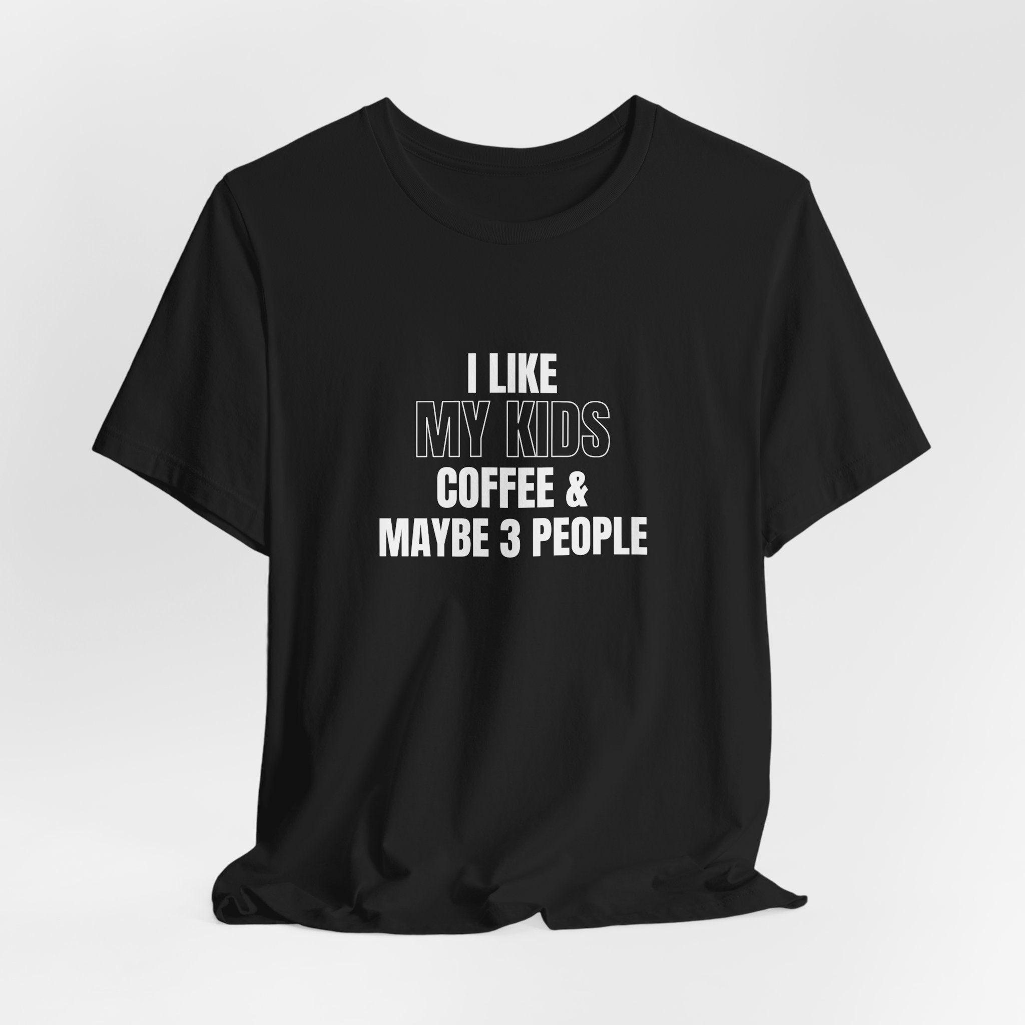 I Like My Kids, Coffee & Maybe 3 People T-Shirt - Funny Mom Tees, Sarcastic Gift For Mom