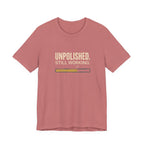 Unpolished. Still Working - Sarcastic Motherhood T-Shirt