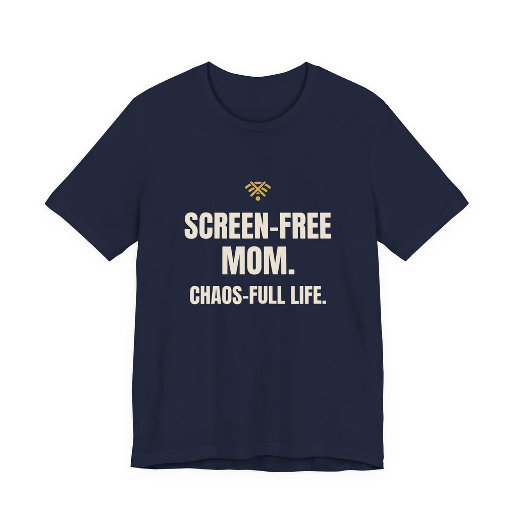 Screen-Free Mom. Chaos-Full Life. - Funny Mom T-Shirt