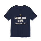 Screen-Free Mom. Chaos-Full Life. - Funny Mom T-Shirt