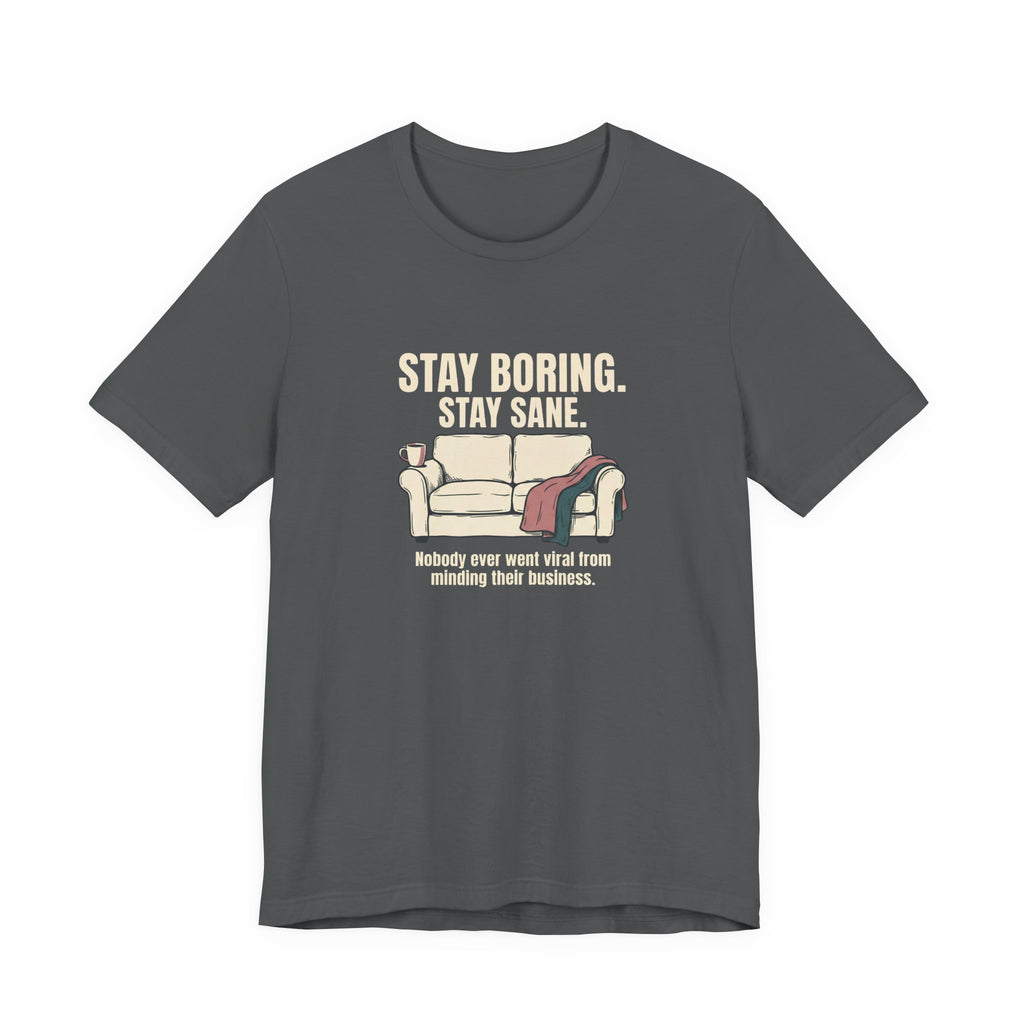Stay Boring Stay Sane - Funny Sarcastic Mom Tee
