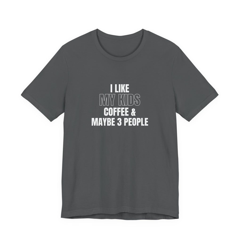 I Like My Kids, Coffee & Maybe 3 People T-Shirt - Funny Mom Tees, Sarcastic Gift For Mom