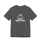 I Like My Kids, Coffee & Maybe 3 People T-Shirt - Funny Mom Tees, Sarcastic Gift For Mom