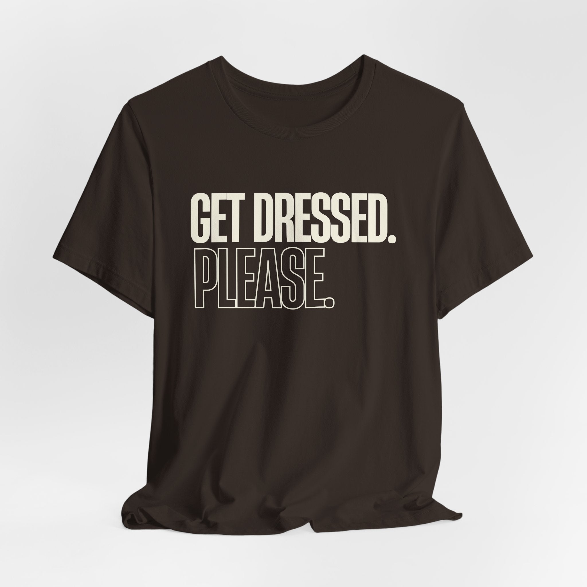Get Dressed. Please. - Funny Mom Gift, Sarcastic Mom Tee