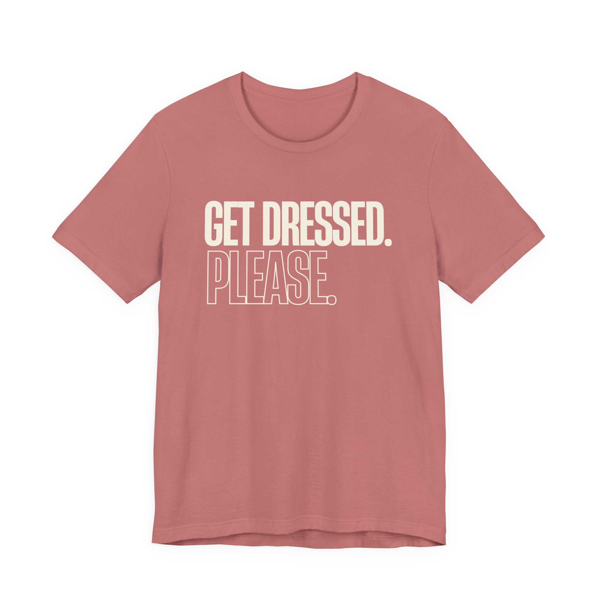 Get Dressed. Please. - Funny Mom Gift, Sarcastic Mom Tee