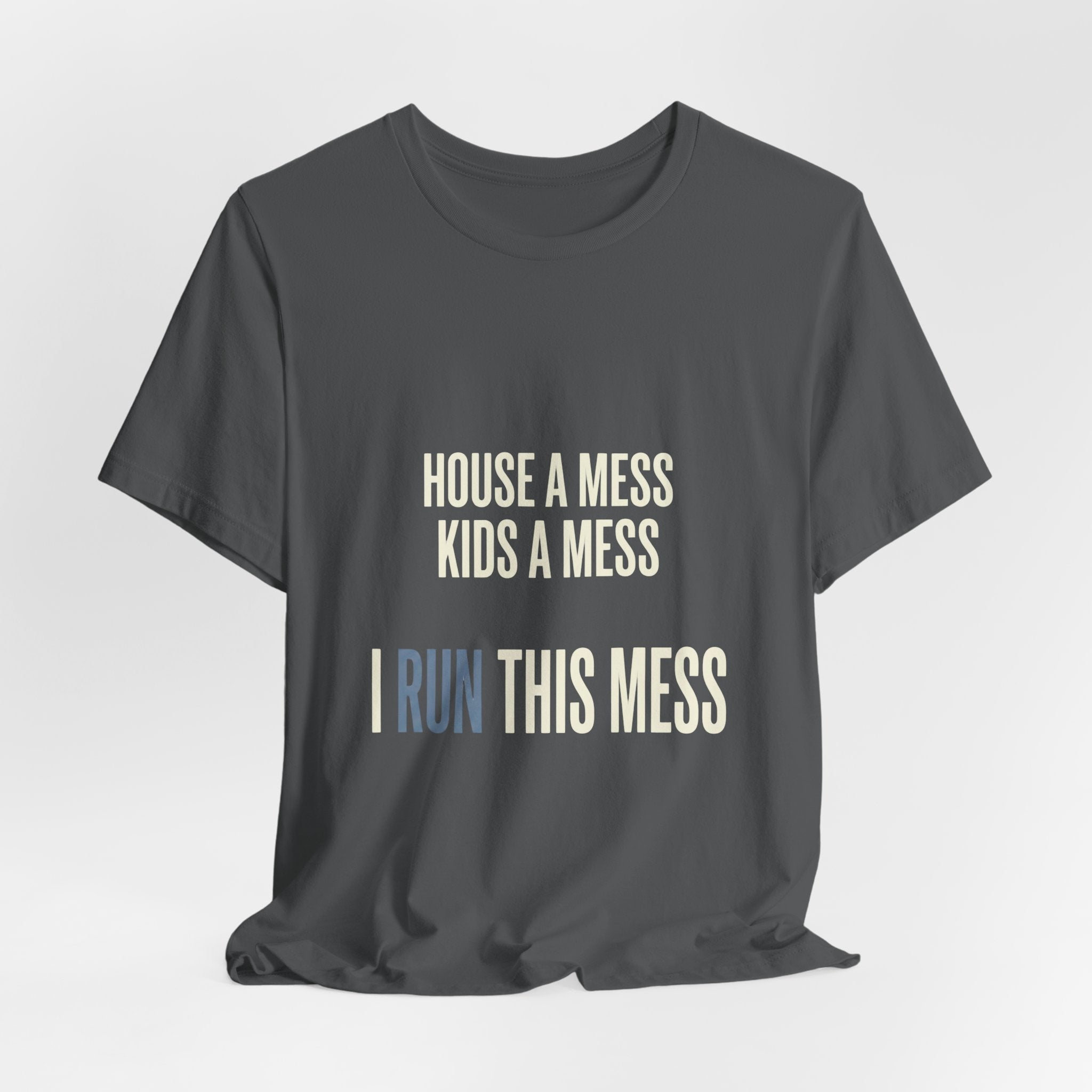 House A Mess Kids A Mess I Run This Mess -  Funny Mom Gift Shirt