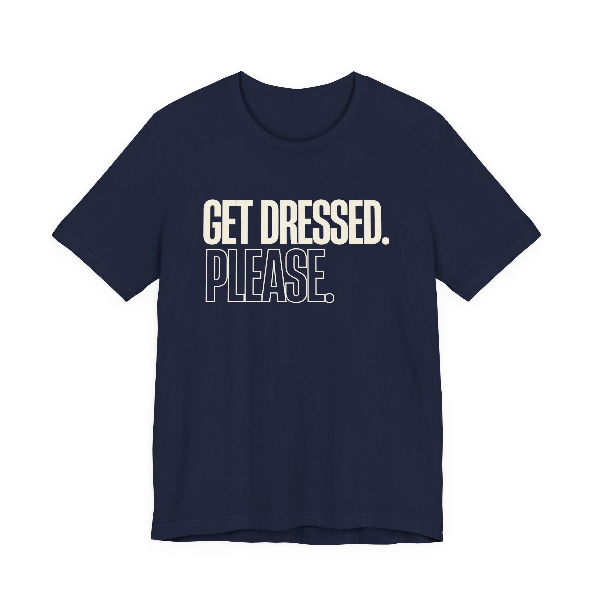 Get Dressed. Please. - Funny Mom Gift, Sarcastic Mom Tee