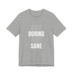 Stay Boring Stay Sane Funny Mom Gift T-Shirt for Tired Moms