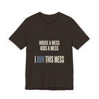 House A Mess Kids A Mess I Run This Mess -  Funny Mom Gift Shirt