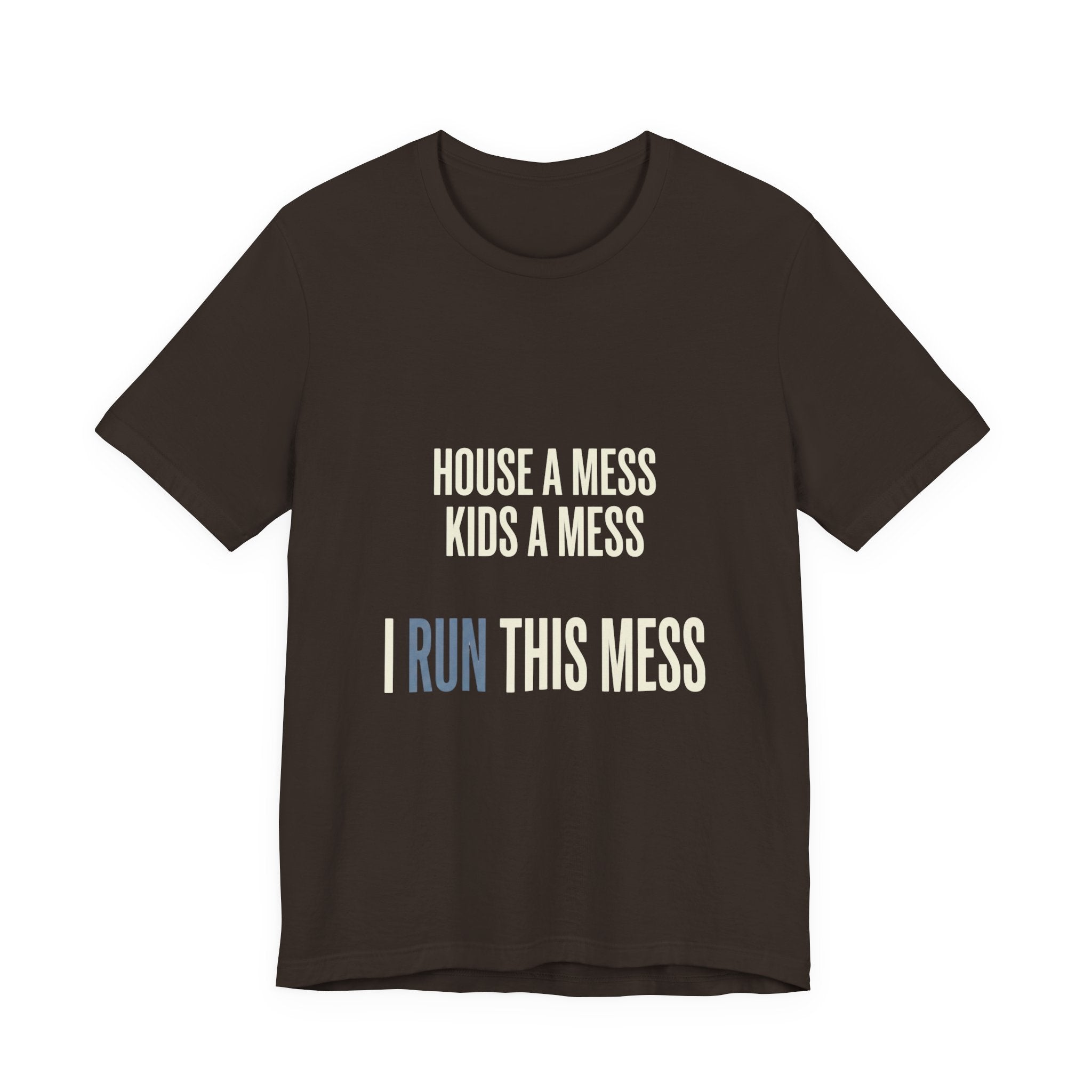 House A Mess Kids A Mess I Run This Mess -  Funny Mom Gift Shirt