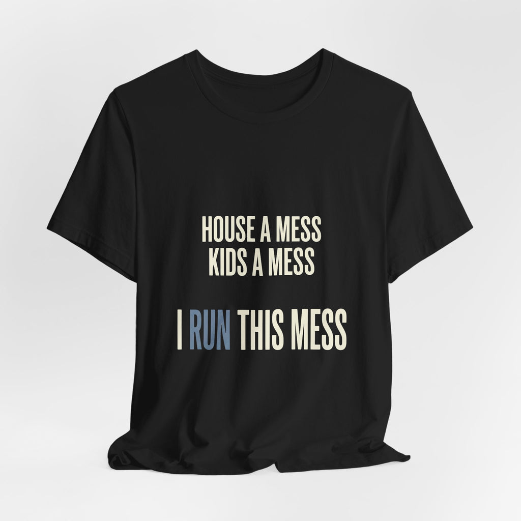 House A Mess Kids A Mess I Run This Mess -  Funny Mom Gift Shirt
