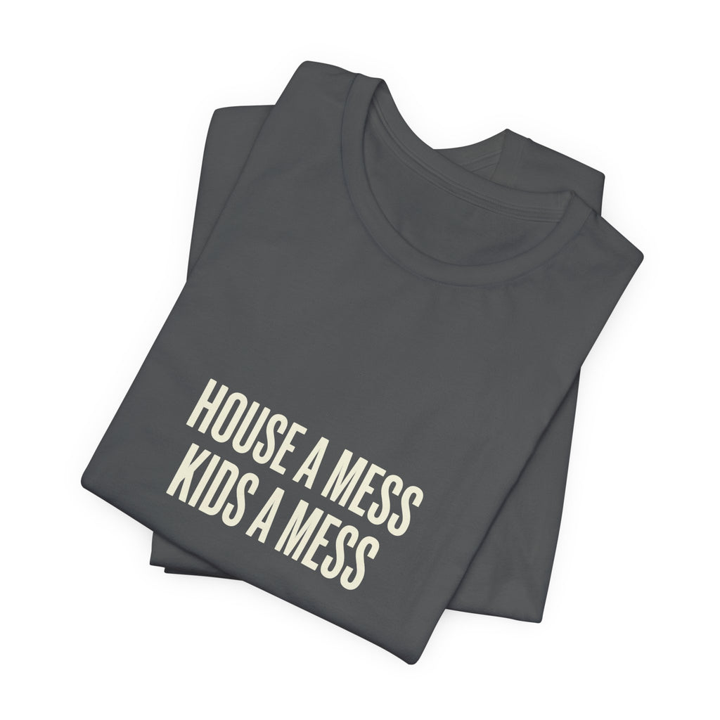 House A Mess Kids A Mess I Run This Mess -  Funny Mom Gift Shirt
