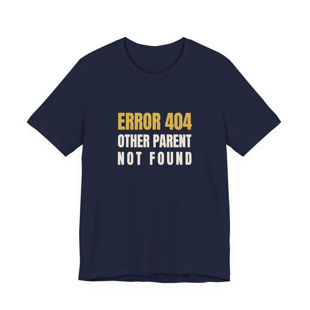 Error 404: Other Parent Not Found -Funny Mom T-shirt
