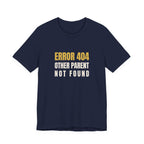 Error 404: Other Parent Not Found -Funny Mom T-shirt