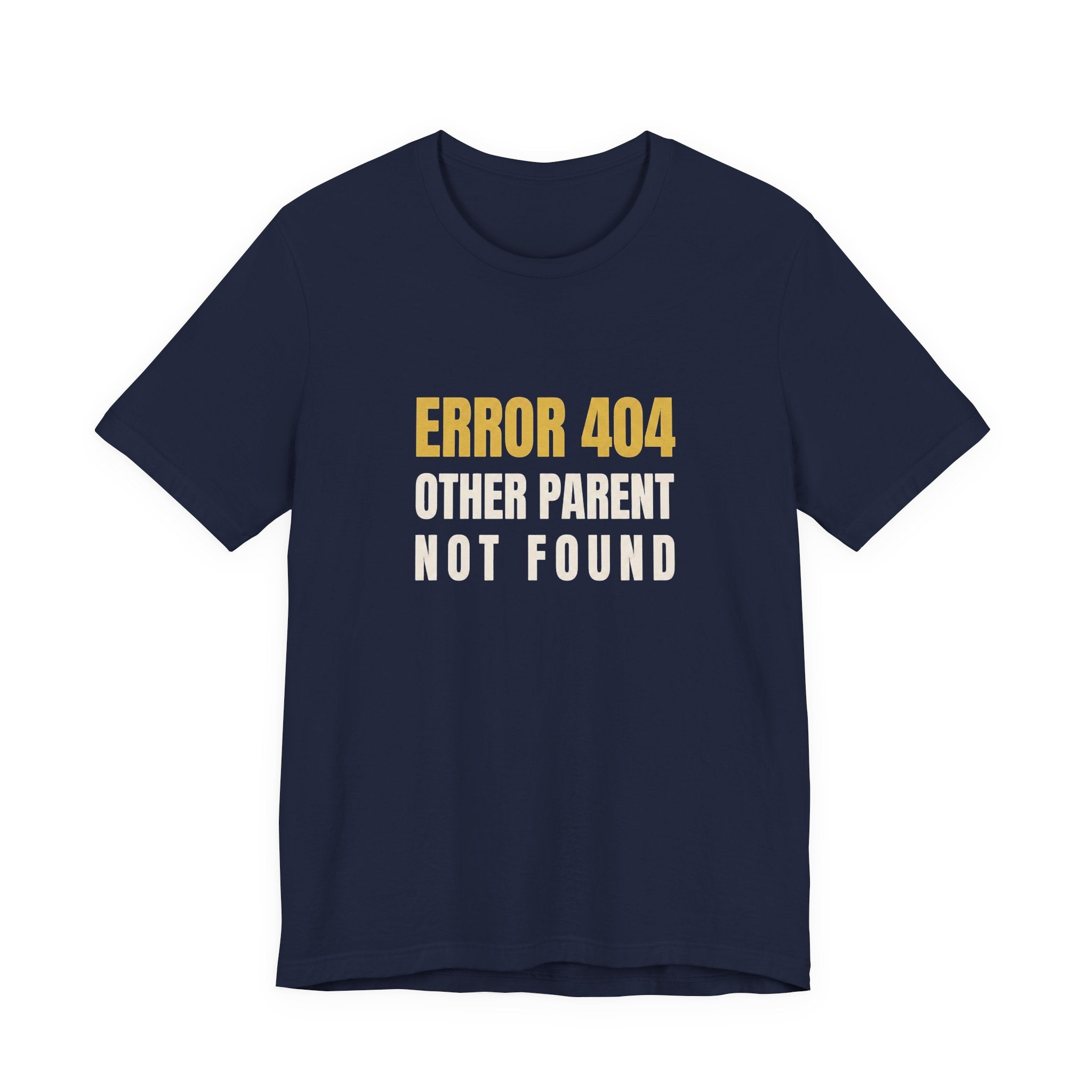 Error 404: Other Parent Not Found -Funny Mom T-shirt