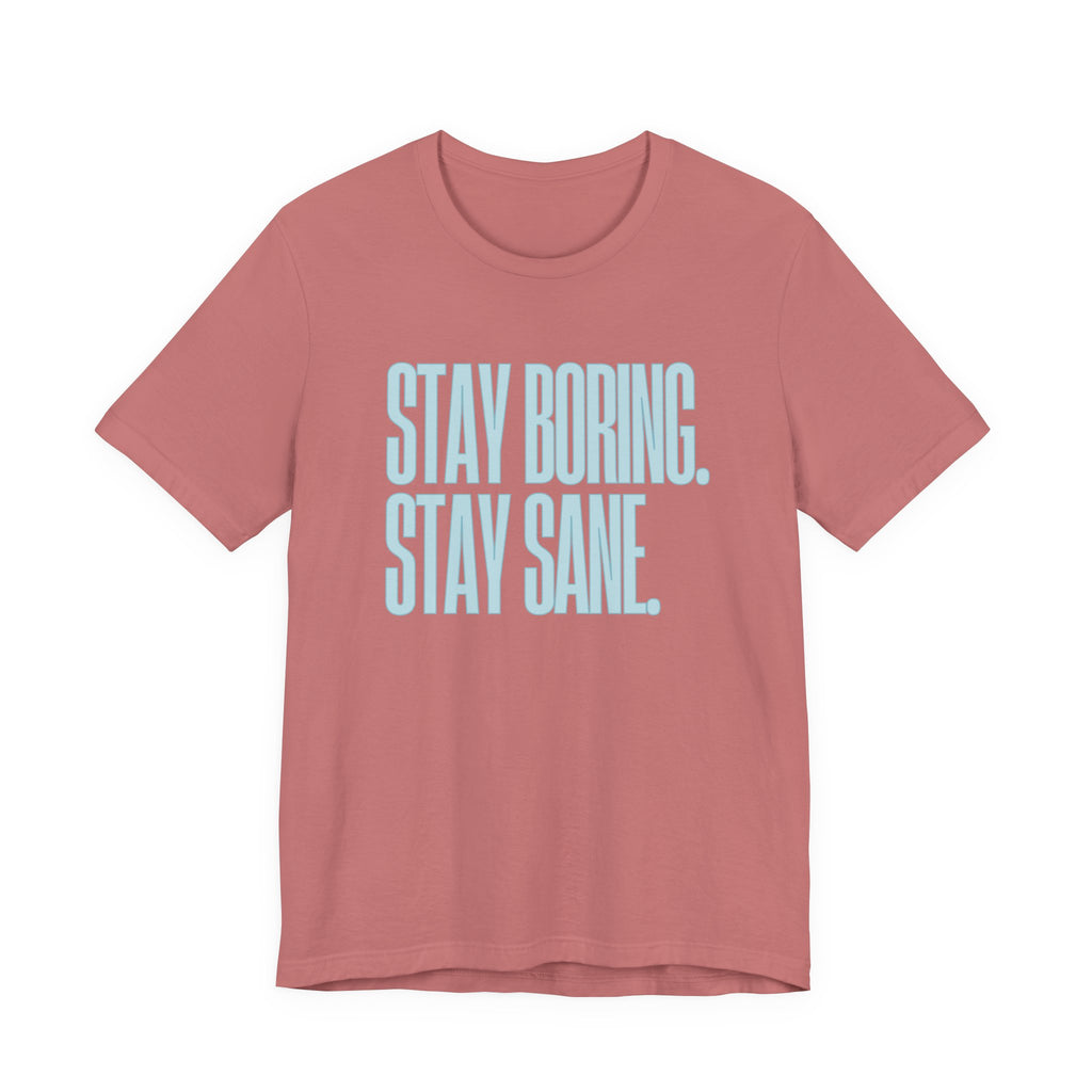 Stay Boring Stay Sane -  Sarcastic Mom Tee, Funny Mom Gift