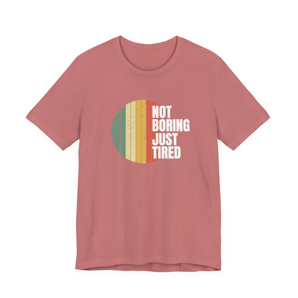 Not Boring Just Tired Sunset - Sarcastic Mom Gift T-Shirt