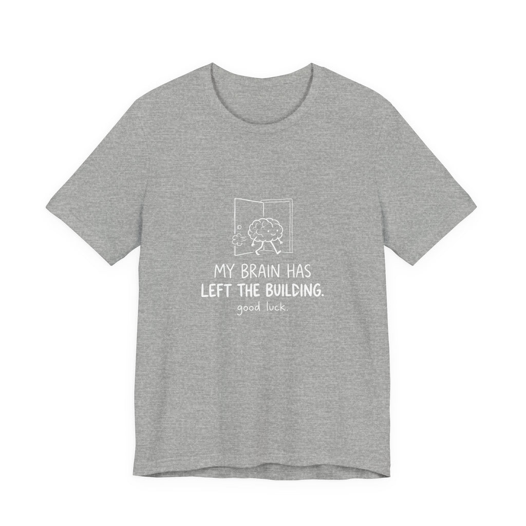 My Brain Has Left the Building Funny Mom T-Shirt Sarcastic Tee