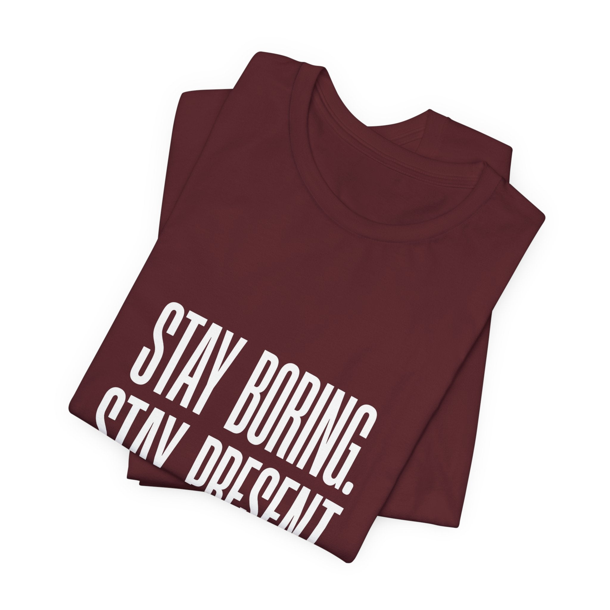 Stay Boring Stay Present Funny Mom Gift Sarcastic Mom Tee