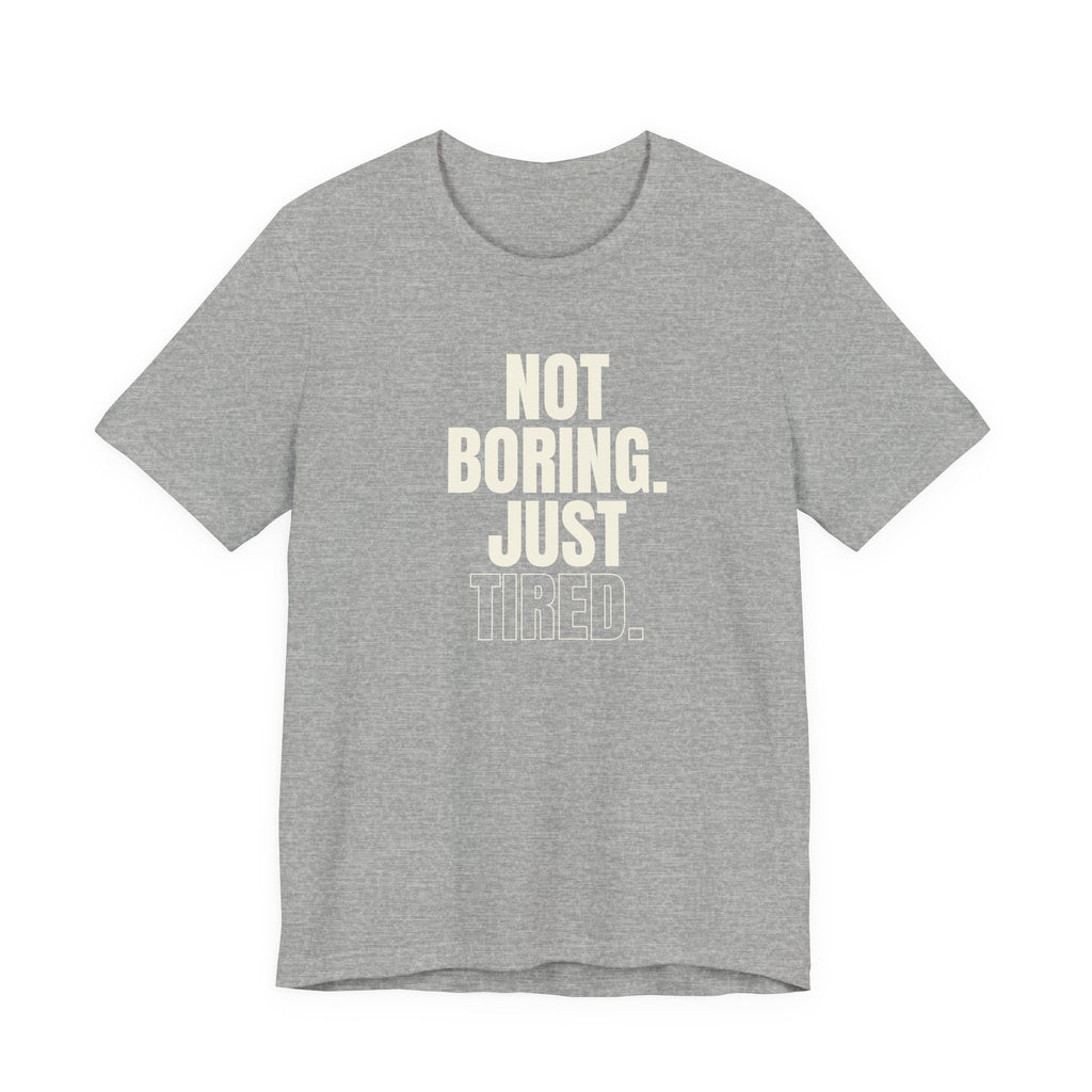 Not Boring Just Tired -  Gift for Mom, Sarcastic Mom Tee