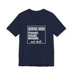 Boring Mom - Present Steady Reliable. Not Dull - Funny Mom Gift Tee